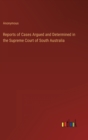 Image for Reports of Cases Argued and Determined in the Supreme Court of South Australia