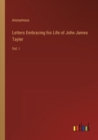 Image for Letters Embracing his Life of John James Tayler : Vol. I