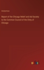 Image for Report of the Chicago Relief and Aid Society to the Common Council of the Chity of Chicago