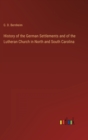 Image for History of the German Settlements and of the Lutheran Church in North and South Carolina