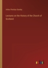 Image for Lectures on the History of the Church of Scotland