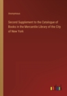 Image for Second Supplement to the Catalogue of Books in the Mercantile Library of the City of New York