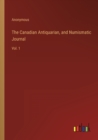 Image for The Canadian Antiquarian, and Numismatic Journal