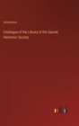 Image for Catalogue of the Library of the Sacred Harmonic Society