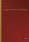 Image for Catalogue of the State Library of Wisconsin
