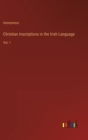 Image for Christian Inscriptions in the Irish Language : Vol. 1