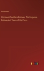 Image for Cincinnati Southern Railway. The Ferguson Railway Act Views of the Press