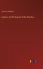 Image for Lectures on the Reunion of the Churches