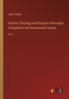 Image for Rational Theology and Christian Philosophy in England in the Seventeenth Century : Vol. 1