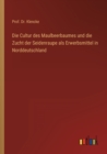 Image for Die Cultur des Maulbeerbaumes und die Zucht der Seidenraupe als Erwerbsmittel in Norddeutschland