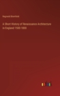 Image for A Short History of Renaissance Architecture in England 1500-1800
