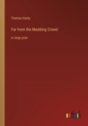 Image for Far from the Madding Crowd : in large print
