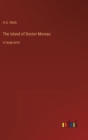 Image for The Island of Doctor Moreau : in large print