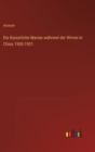 Image for Die Kaiserliche Marine wahrend der Wirren in China 1900-1901