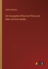 Image for Die Geographie Afrikas bei Plinius und Mela und ihren Quellen