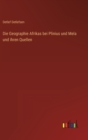 Image for Die Geographie Afrikas bei Plinius und Mela und ihren Quellen