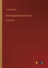Image for The Enchanted Island of Yew : in large print