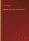 Image for Kleinplastik der deutschen Renaissance