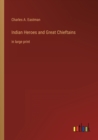 Image for Indian Heroes and Great Chieftains : in large print