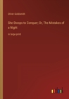 Image for She Stoops to Conquer; Or, The Mistakes of a Night : in large print
