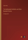 Image for The Redheaded Outfield, and Other Baseball Stories : in large print