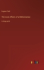 Image for The Love Affairs of a Bibliomaniac : in large print