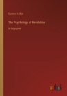 Image for The Psychology of Revolution : in large print