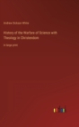 Image for History of the Warfare of Science with Theology in Christendom : in large print