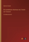 Image for Die wunderbaren Abenteuer des Tartatin von Tarascon : in Grossdruckschrift