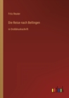 Image for Die Reise nach Bellingen : in Grossdruckschrift