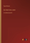 Image for Die Stadt ohne Juden : in Grossdruckschrift