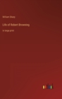 Image for Life of Robert Browning : in large print