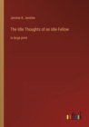 Image for The Idle Thoughts of an Idle Fellow : in large print