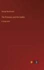 Image for The Princess and the Goblin : in large print