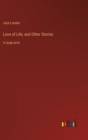 Image for Love of Life, and Other Stories : in large print