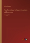 Image for Thoughts on Man, His Nature, Productions and Discoveries : in large print