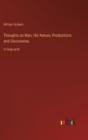 Image for Thoughts on Man, His Nature, Productions and Discoveries : in large print