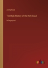 Image for The High History of the Holy Graal : in large print
