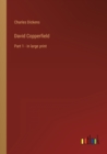 Image for David Copperfield : Part 1 - in large print