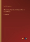 Image for Missionary Travels and Researches in South Africa : in large print