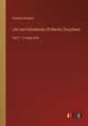 Image for Life And Adventures Of Martin Chuzzlewit : Part 1 - in large print