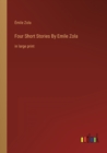 Image for Four Short Stories By Emile Zola : in large print