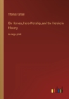 Image for On Heroes, Hero-Worship, and the Heroic in History