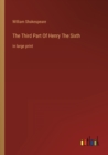 Image for The Third Part Of Henry The Sixth : in large print