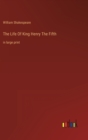 Image for The Life Of King Henry The Fifth : in large print