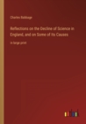 Image for Reflections on the Decline of Science in England, and on Some of Its Causes : in large print
