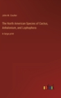 Image for The North American Species of Cactus, Anhalonium, and Lophophora : in large print