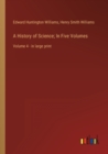 Image for A History of Science; In Five Volumes : Volume 4 - in large print