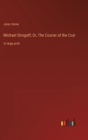 Image for Michael Strogoff; Or, The Courier of the Czar : in large print