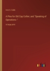Image for A Plea for Old Cap Collier; and Speaking of Operations-- : in large print